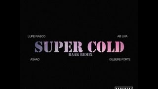 Lupe Fiasco - Super Cold (Raak Remix) (Ft. Ab-Liva, Asaad &amp; Gilbere Forte) (Prod. by Raak)