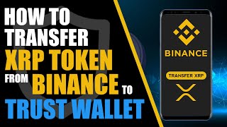 HOW TO TRANSFER XRP TOKEN FROM BINANCE TO TRUST WALLET