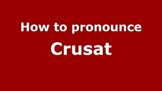 How to pronounce Crusat