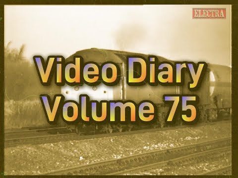 Electra Railfilms Video Diary Volume 75