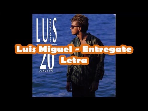 Luis Miguel Entregate (Letra)