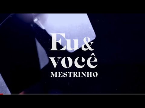 Eu e você (Clipe) - MESTRINHO