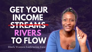 How to Get the Income Rivers Flowing for Black Women Embracing Ease