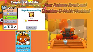 New Autumn Event and Combine-O-Matic Machine in Pet Sim 99!