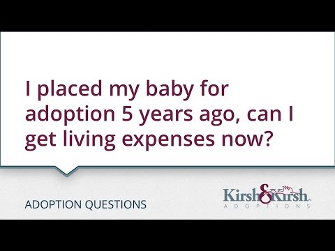 Adoption Questions: I placed my baby for adoption 5 years ago, can I get living expenses now?