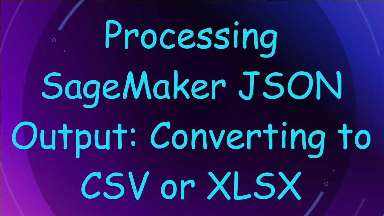 Processing SageMaker JSON Output: Converting to CSV or XLSX