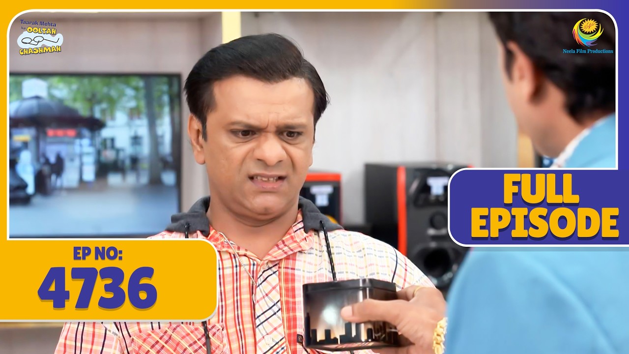 FULL EPISODE! 4736 -  Balam Ne Diya Bagha Ko Mhenga Gift !  | Taarak Mehta ka Ooltah Chasmah