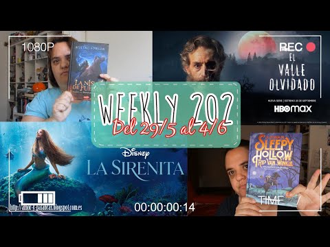 WEEKLY 202 || Del 29 de Mayo al 4 de Junio || La SIRENITA, nueva SERIE y más