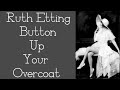 Ruth Etting - Button Up Your Overcoat - Lyrics