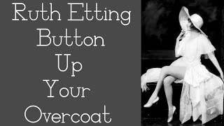 Ruth Etting - Button Up Your Overcoat - Lyrics