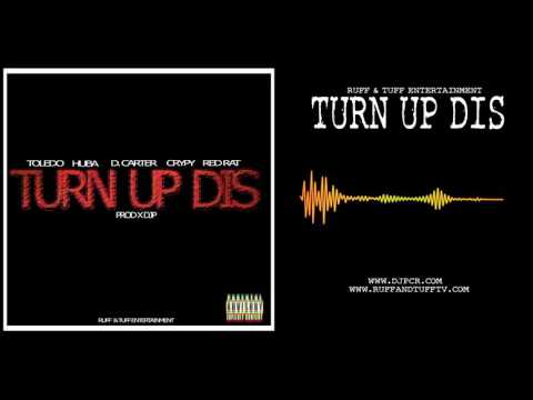 Toledo, Huba, Crypy, D. Carter & Red Rat - Turn Up Dis (Prod. X DjP) 2016