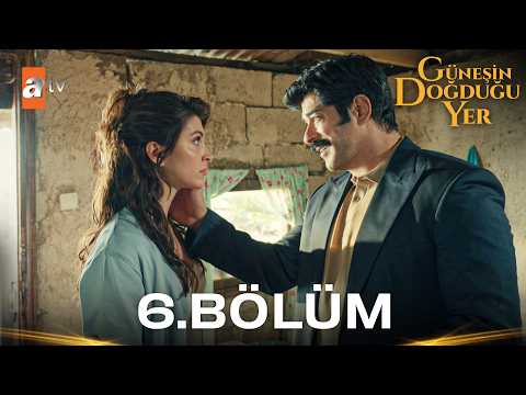 Güneşin Doğduğu Yer 6. Bölüm