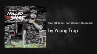 Pussy (OT Genasis - Push It Remix) (I Killed Yo Shit) - Young Trap