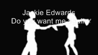 Jackie Edwards     -      Do you want me again