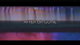 After Ur Gone Music Video