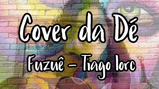 Fuzuê - Tiago Iorc (cover da Dé)