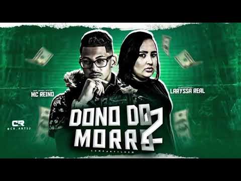 MC REINO E LARYSSA REAL   DONO DO MORRO 2