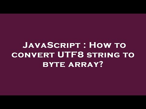 Javascript How To Convert Utf8 String To Byte Array