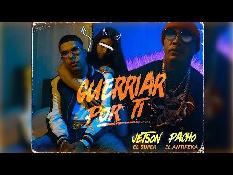 Pacho El Antifeka - Guerriar Por Ti [ft Jetson El Super]