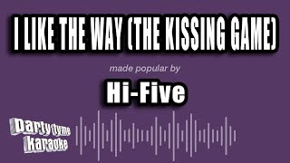 Hi-Five - I Like The Way (The Kissing Game) (Karaoke Version)