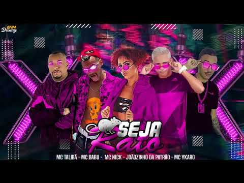 MC BABU, JOÃOZINHO DA PATRÃO E YKARO MC FEAT : MC TALIBÃ E MC NICK - SEJA RATO