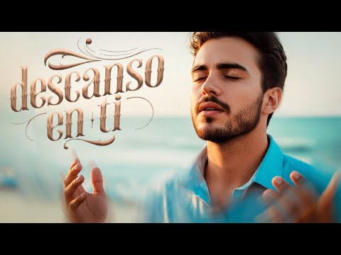 DESCANSO EN TI SEÑOR | Canción Cristiana de Fe y Confianza | Adoración en Español