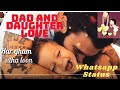 Dad Daughter Whatsapp Status Real Love Father Daughter Love Status Video Gitakshi Chahar