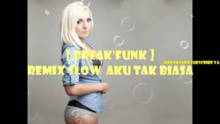 Download lagu REMIX BREAK FUNK Slow Aku Tak Biasa... mp3