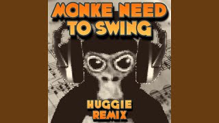Monke Need To Swing (Huggie Remix)
