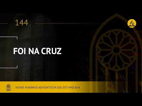 Novo Hinário Adventista • Hino 144 • Foi na Cruz (lyrics)