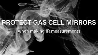 Protect your long path gas cell mirrors when making IR measurements