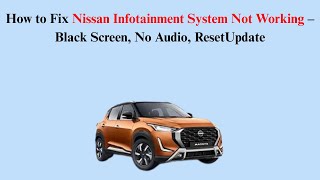 How to Fix Nissan Infotainment System Not Working – Black Screen, No Audio, ResetUpdate