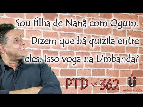 PTD #362 - I am a daughter of Nanã and Ogum. They say there is a conflict between them. Is this p...