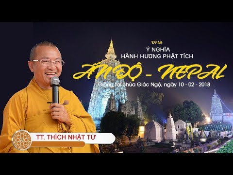 Ý nghĩa hành hương Phật tích Ấn Độ-Nepal -TT. Thích Nhật Từ 