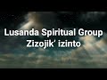 Lusanda Spiritual Group Zizojik Izinto Official Lyric Video