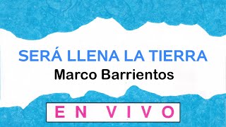 Será Llena La Tierra - Marco Barrientos