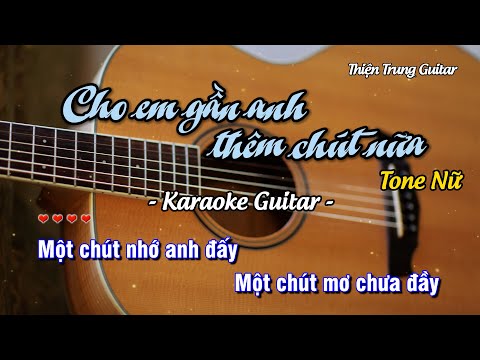 Karaoke Cho em gần anh thêm chút nữa (Tone Nữ) - Guitar Solo Beat | Thiện Trung Guitar