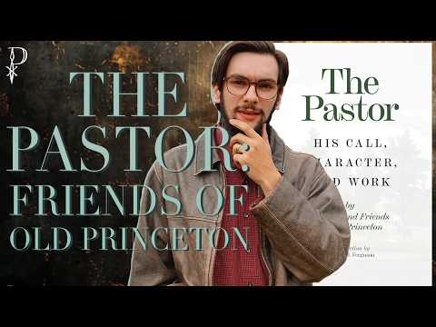 The Pastor: His Call, Character, and Work by Faculty &amp; Friends of ‘Old’ Princeton