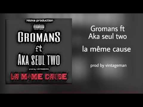 GROMANS FT AKA SEUL TWO - la même cause