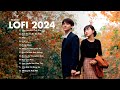 Nhạc Chill Lofi 2024 - Những Bản Lofi Mix Chill Nhẹ Nhàng Cực Hay -Nhạc Trẻ Lofi Gây Nghiện Hot 2024