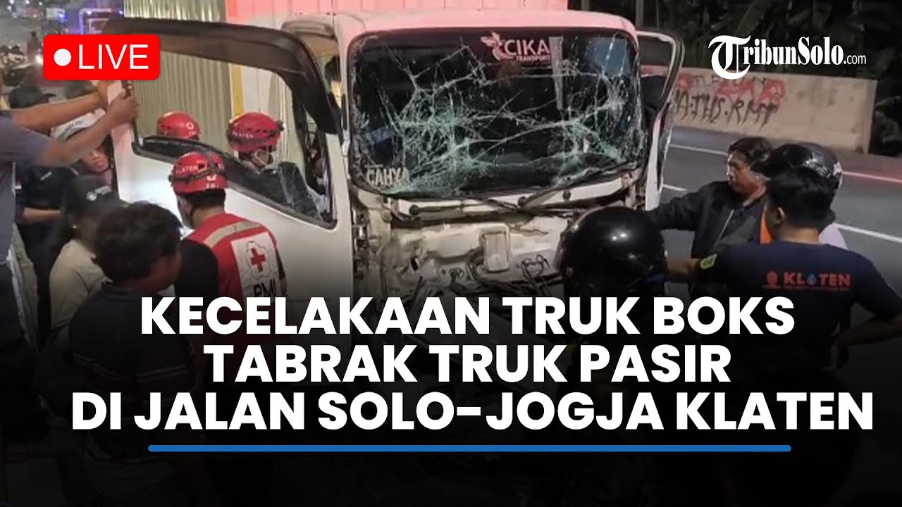 🔴LIVE : Kecelakaan Truk Boks Tabrak Truk Pasir di Klaten, Sopir Sempat Terjepit