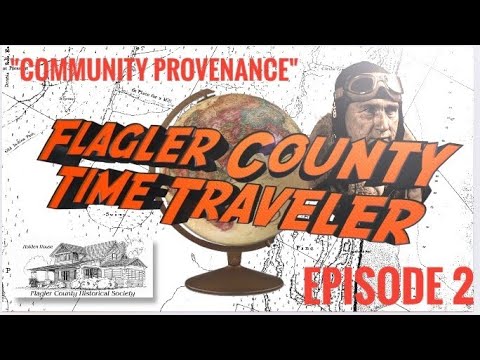                                                                                                                Flagler County Time Traveler: Episode 2, "Community Provenance" 