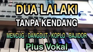 Download lagu DUA LALAKI || TANPA KENDANG || PLUS VOKAL mp3