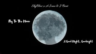 SkyBlew x A June &amp; J Beat - Fly To The Moon | A Good Night, Goodnight [Lyrics]