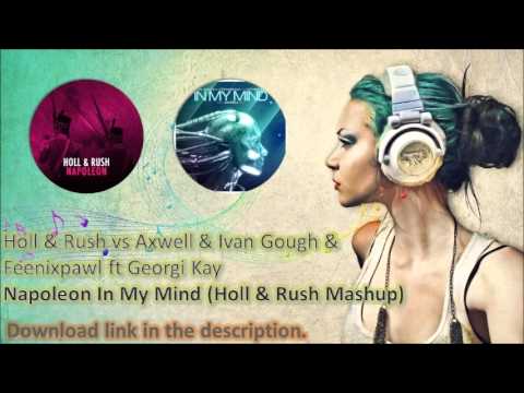 Holl & Rush vs Axwell ft Georgi Kay - Napoleon In My Mind (Holl & Rush Mashup)