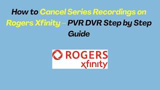 How to Cancel Series Recordings on Rogers Xfinity – PVR DVR Step by Step Guide