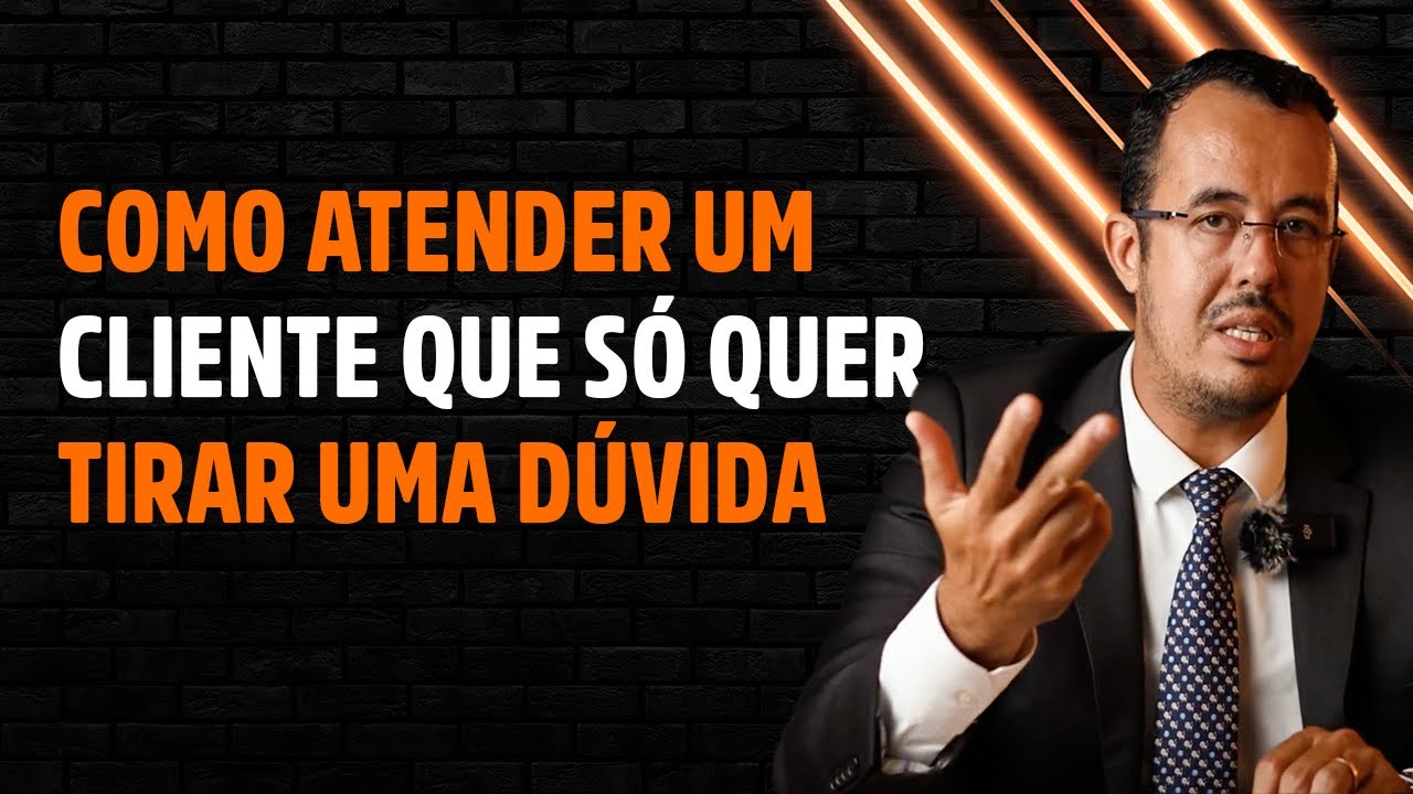 COMO ATENDER UM CLIENTE QUE SÓ QUER TIRAR UMA DÚVIDA