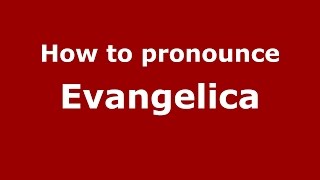 How to pronounce Evangelica
