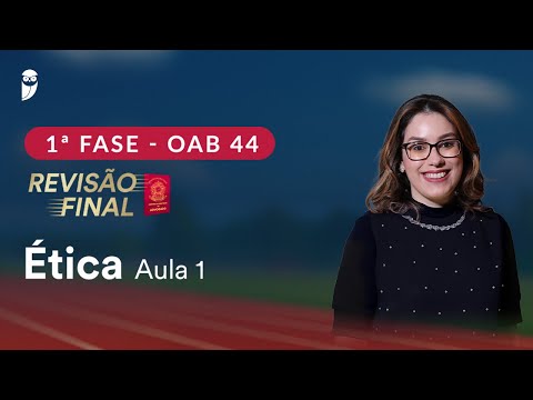 1ª Fase OAB 44 ─ Revisão Final - Ética - Aula 1