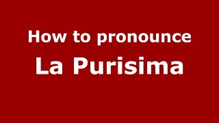 How to pronounce La Purisima